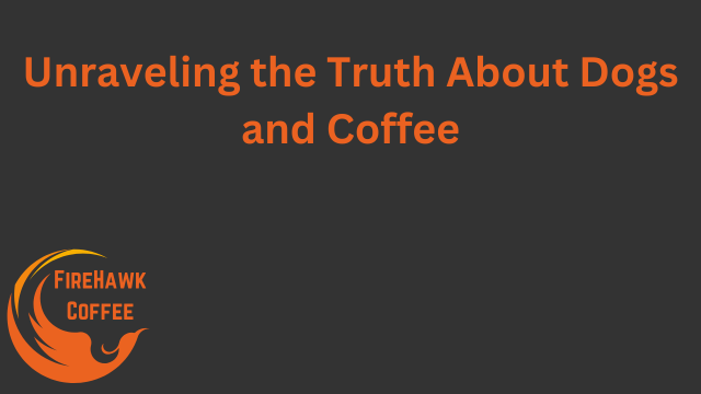 Unraveling the Truth About Dogs and Coffee
